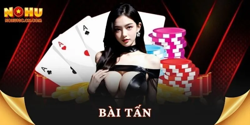 Bài Tấn: Hướng Dẫn Cách Chơi Và Chiến Thuật Đỉnh Cao