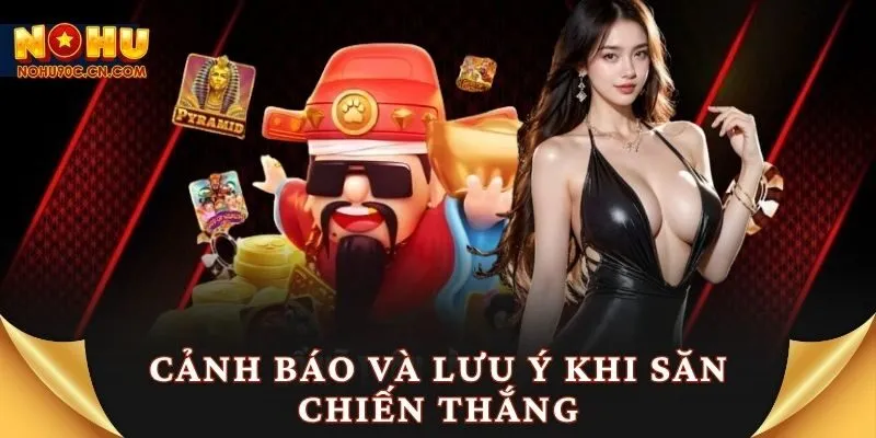 Cảnh báo và lưu ý khi săn chiến thắng