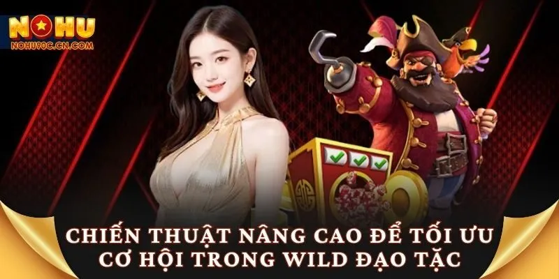 Chiến thuật nâng cao để tối ưu cơ hội trong wild đạo tặc