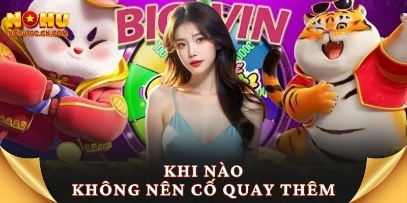 Khi nào không nên cố quay thêm