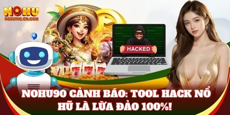 Nohu90 cảnh báo: Tool Hack Nổ Hũ là lừa đảo 100%!