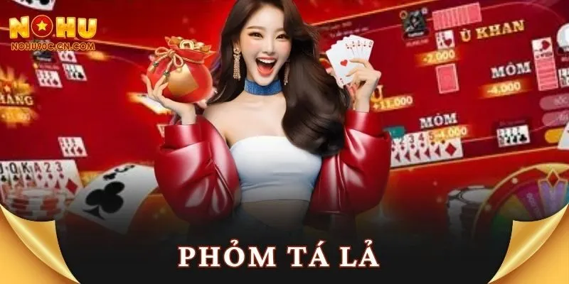 Phỏm Tá Lả: Hướng Dẫn Chơi Và Chiến Thuật Đỉnh Cao