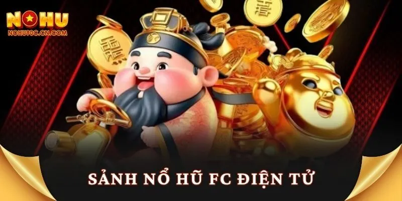 Sảnh Nổ Hũ FC Điện Tử – Hành Trình Săn Hũ Đỉnh Cao
