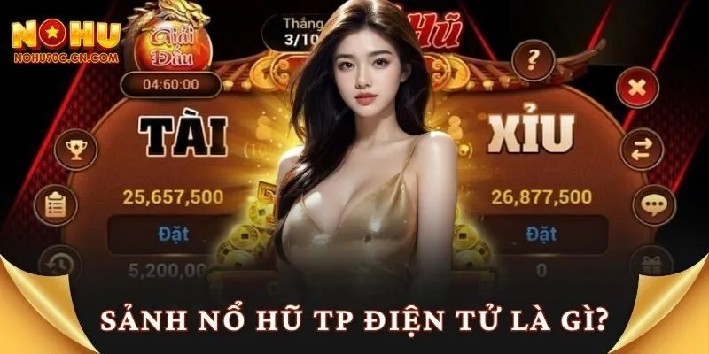 Sảnh nổ hũ TP điện tử là gì?