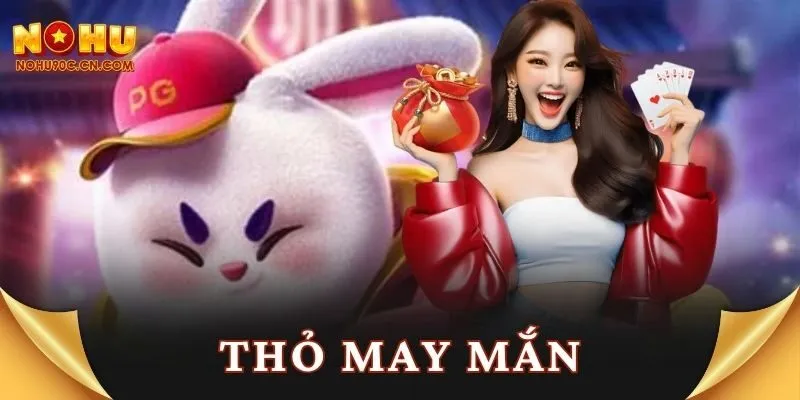 Kinh Nghiệm Chơi Nổ Hũ Thỏ May Mắn Đỏ Kịch Trần 2025