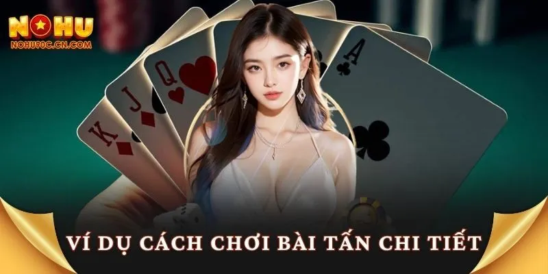 Ví dụ cách chơi bài tấn chi tiết